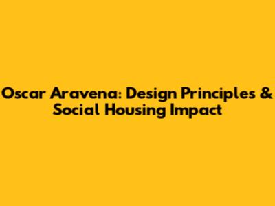 Oscar Aravena: Design Principles & Social Housing Impact