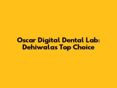Oscar Digital Dental Lab: Dehiwala's Top Choice