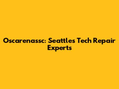 Oscarenassc: Seattle's Tech Repair Experts