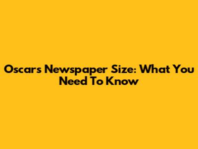 Oscars' Newspaper Size: What You Need To Know