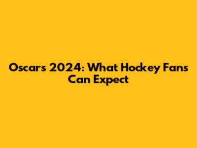 Oscars 2024: What Hockey Fans Can Expect