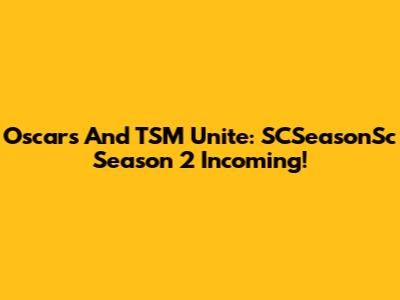 Oscars And TSM Unite: SCSeasonSc Season 2 Incoming!