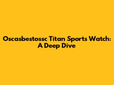 Oscasbestossc Titan Sports Watch: A Deep Dive