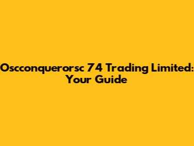 Oscconquerorsc 74 Trading Limited: Your Guide