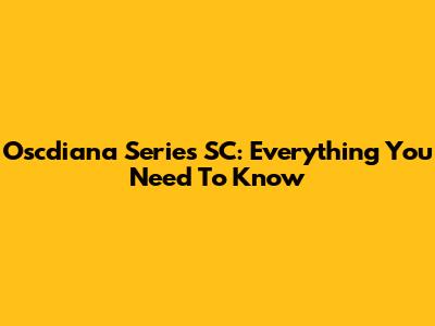 Oscdiana Series SC: Everything You Need To Know