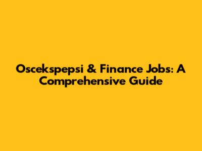 Oscekspepsi & Finance Jobs: A Comprehensive Guide