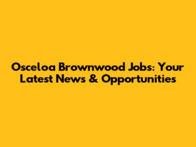 Osceloa Brownwood Jobs: Your Latest News & Opportunities