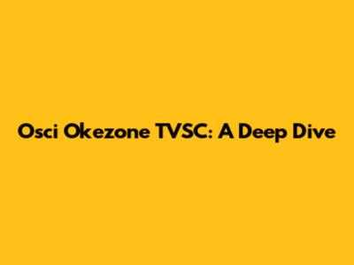 Osci Okezone TVSC: A Deep Dive