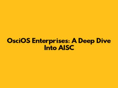 OsciOS Enterprises: A Deep Dive Into AISC