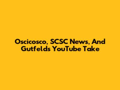 Oscicosco, SCSC News, And Gutfeld's YouTube Take