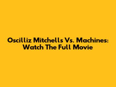 Oscilliz Mitchell's Vs. Machines: Watch The Full Movie