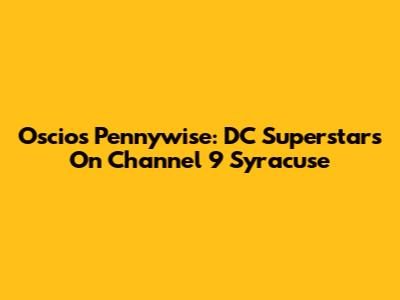 Oscio's Pennywise: DC Superstars On Channel 9 Syracuse