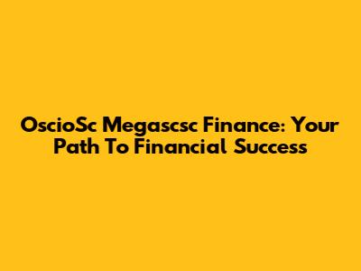 OscioSc Megascsc Finance: Your Path To Financial Success