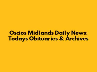 Oscios Midlands Daily News: Today's Obituaries & Archives