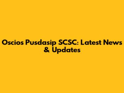Oscios Pusdasip SCSC: Latest News & Updates