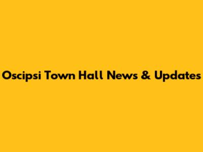 Oscipsi Town Hall News & Updates