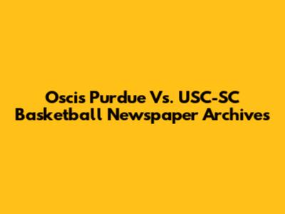 Oscis Purdue Vs. USC-SC Basketball Newspaper Archives