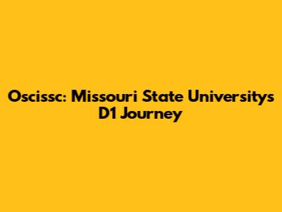 Oscissc: Missouri State University's D1 Journey
