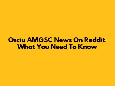 Osciu AMGSC News On Reddit: What You Need To Know