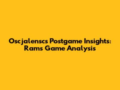 Oscjalensc's Postgame Insights: Rams Game Analysis