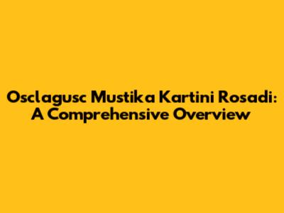 Osclagusc Mustika Kartini Rosadi: A Comprehensive Overview