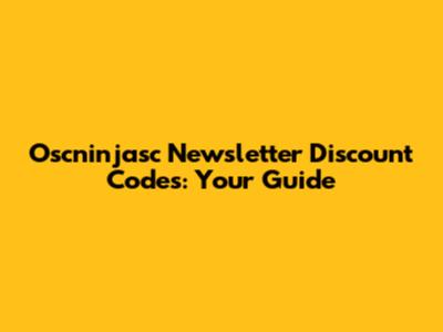 Oscninjasc Newsletter Discount Codes: Your Guide