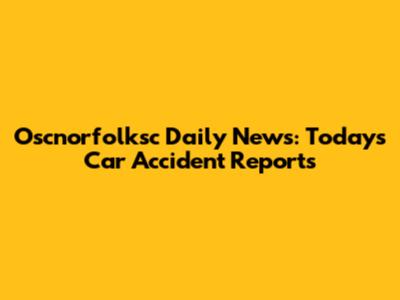 Oscnorfolksc Daily News: Today's Car Accident Reports