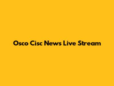 Osco Cisc News Live Stream