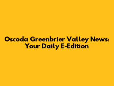 Oscoda Greenbrier Valley News: Your Daily E-Edition