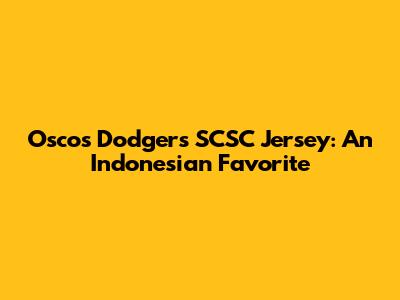 Oscos Dodgers SCSC Jersey: An Indonesian Favorite