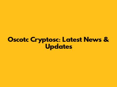 Oscotc Cryptosc: Latest News & Updates