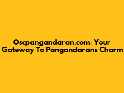 Oscpangandaran.com: Your Gateway To Pangandaran's Charm