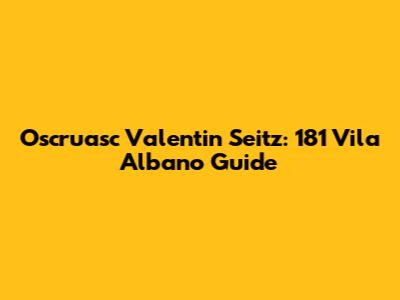Oscruasc Valentin Seitz: 181 Vila Albano Guide