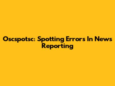Oscspotsc: Spotting Errors In News Reporting