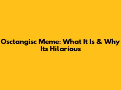 Osctangisc Meme: What It Is & Why It's Hilarious