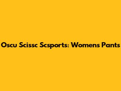 Oscu Scissc Scsports: Women's Pants