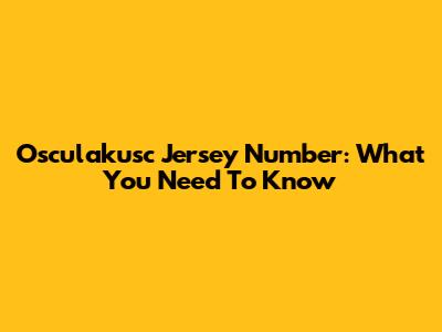 Osculakusc Jersey Number: What You Need To Know