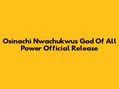 Osinachi Nwachukwu's 'God Of All Power' Official Release