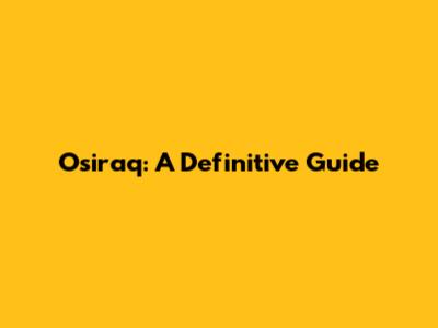 Osiraq: A Definitive Guide