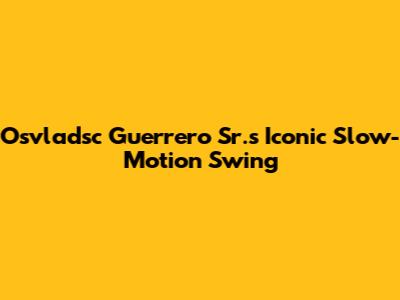 Osvladsc Guerrero Sr.'s Iconic Slow-Motion Swing