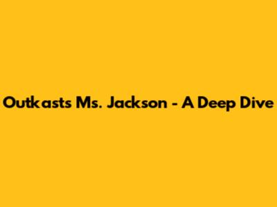 Outkast's "Ms. Jackson" - A Deep Dive