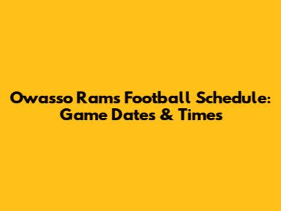 Owasso Rams Football Schedule: Game Dates & Times