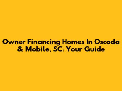Owner Financing Homes In Oscoda & Mobile, SC: Your Guide