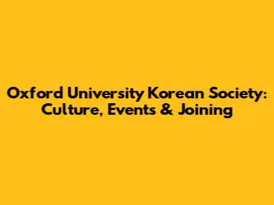 Oxford University Korean Society: Culture, Events & Joining