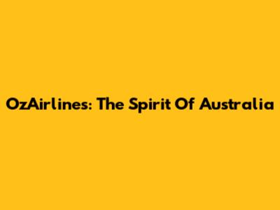 OzAirlines: The Spirit Of Australia