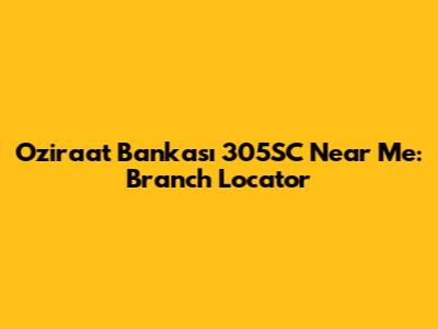 Oziraat Bankası 305SC Near Me: Branch Locator