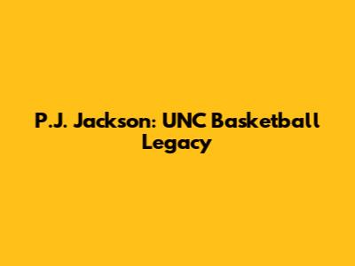 P.J. Jackson: UNC Basketball Legacy
