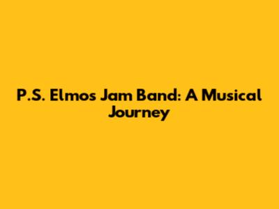 P.S. Elmo's Jam Band: A Musical Journey