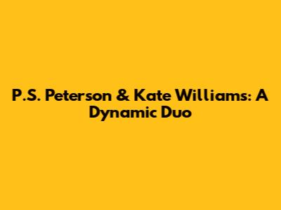 P.S. Peterson & Kate Williams: A Dynamic Duo