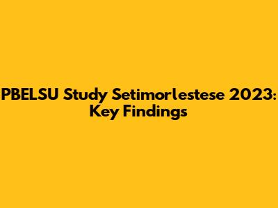 PBELSU Study Setimorlestese 2023: Key Findings